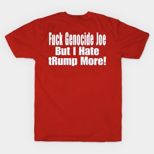 Fuck Genocide Joe But I Hate tRump More - White - Back T-Shirt